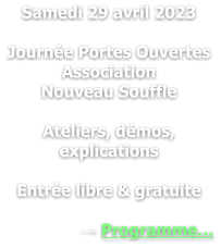 Samedi 29 avril 2023  Journée Portes Ouvertes Association  Nouveau Souffle  Ateliers, démos, explications  Entrée libre & gratuite  → Programme…